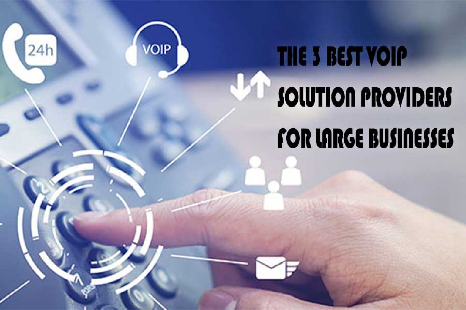 The 3 Best VOIP Solution Providers for Large Businesses Filppit